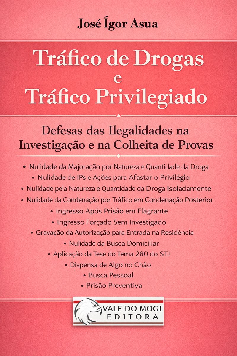 Tráfico de Drogas e Tráfico Privilegiado - Defesas das Ilegalidades na Investigação e na Colheita de Provas
